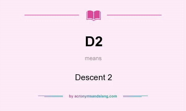 What does D2 mean? It stands for Descent 2
