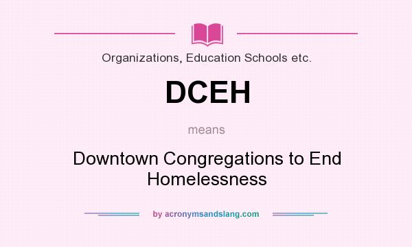 What does DCEH mean? It stands for Downtown Congregations to End Homelessness