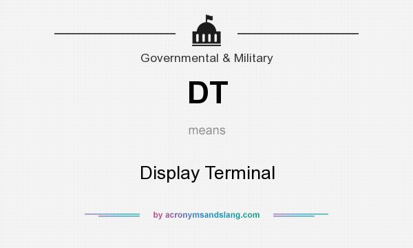 What does DT mean? It stands for Display Terminal