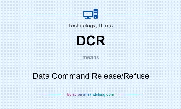What does DCR mean? It stands for Data Command Release/Refuse