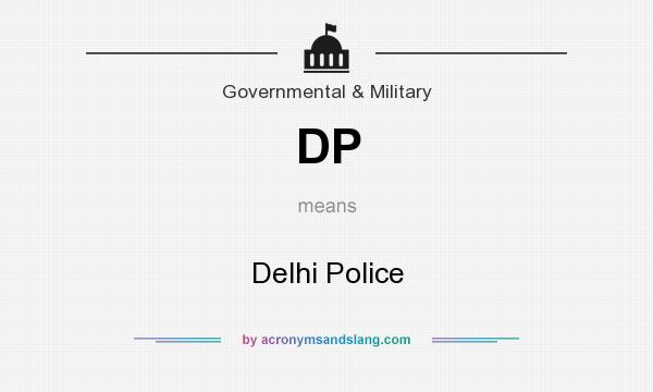 What does DP mean? It stands for Delhi Police