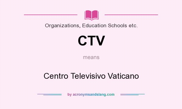 What does CTV mean? It stands for Centro Televisivo Vaticano