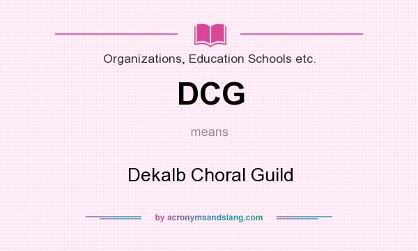 What does DCG mean? It stands for Dekalb Choral Guild