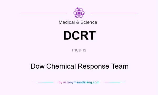 What does DCRT mean? It stands for Dow Chemical Response Team