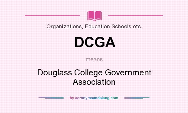 What does DCGA mean? It stands for Douglass College Government Association