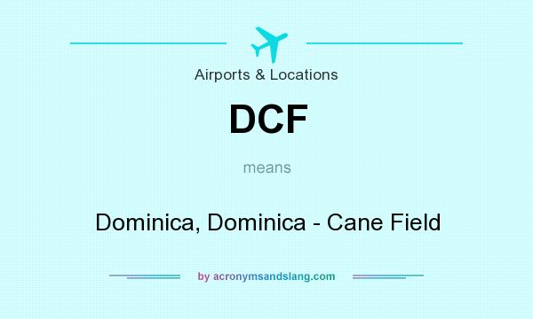What does DCF mean? It stands for Dominica, Dominica - Cane Field