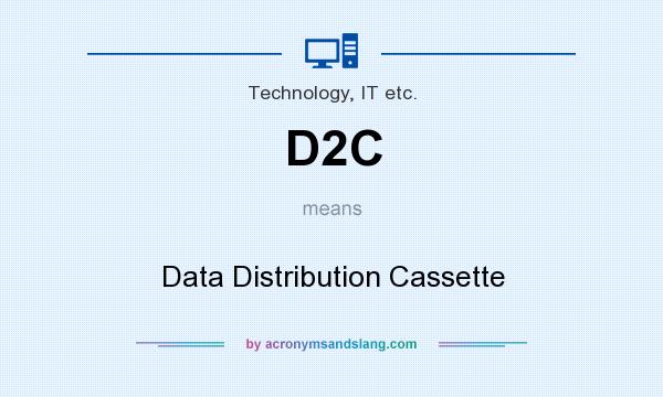 What does D2C mean? It stands for Data Distribution Cassette