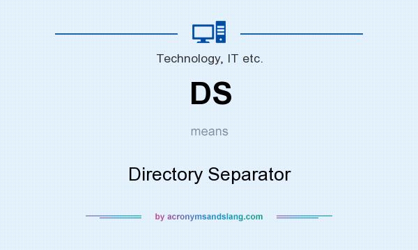 What does DS mean? It stands for Directory Separator