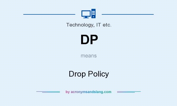 What does DP mean? It stands for Drop Policy