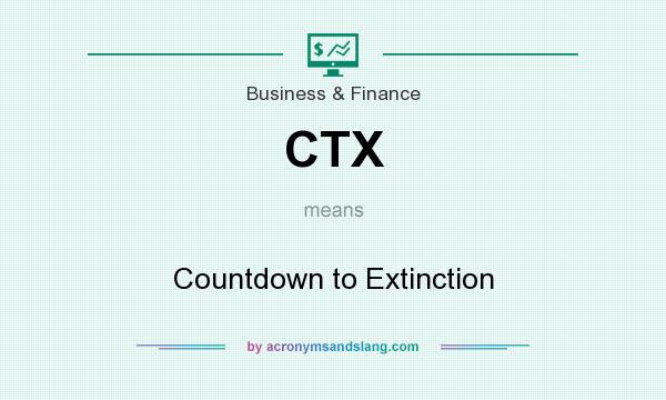 What does CTX mean? It stands for Countdown to Extinction
