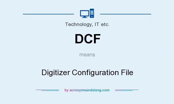 What does DCF mean? It stands for Digitizer Configuration File