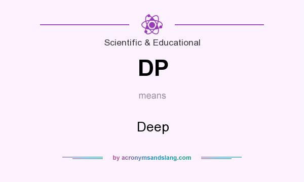 What does DP mean? It stands for Deep