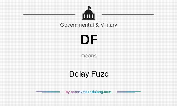 What does DF mean? It stands for Delay Fuze