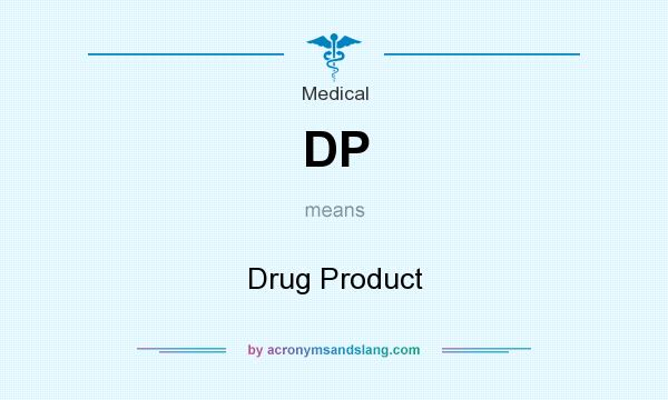 What does DP mean? It stands for Drug Product