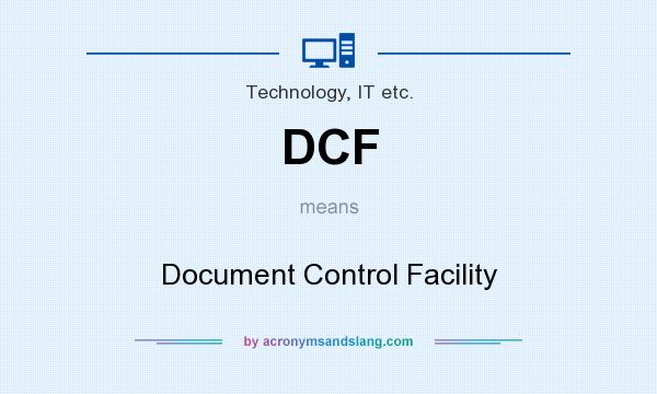 What does DCF mean? It stands for Document Control Facility