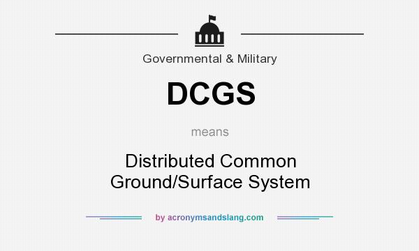 What does DCGS mean? It stands for Distributed Common Ground/Surface System