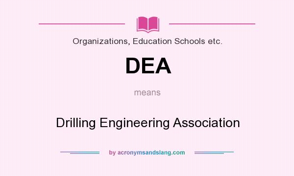 What does DEA mean? It stands for Drilling Engineering Association