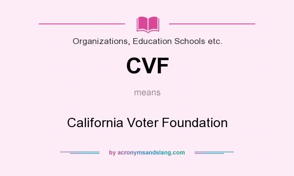 What does CVF mean? It stands for California Voter Foundation