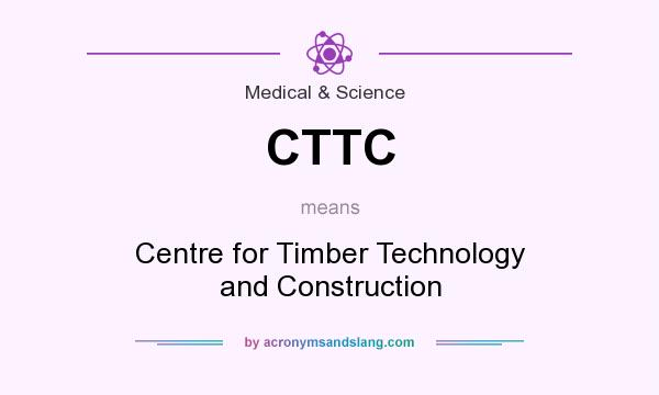 What does CTTC mean? It stands for Centre for Timber Technology and Construction