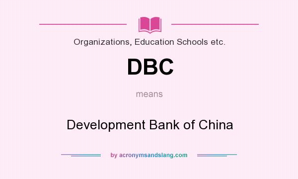 What does DBC mean? It stands for Development Bank of China