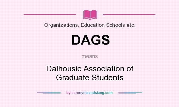 What does DAGS mean? It stands for Dalhousie Association of Graduate Students
