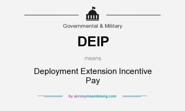 What does DEIP mean? It stands for Deployment Extension Incentive Pay