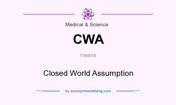 What does CWA mean? It stands for Closed World Assumption