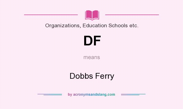 What does DF mean? It stands for Dobbs Ferry