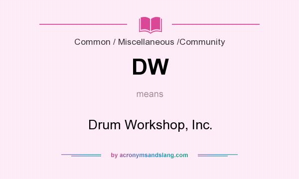 What does DW mean? It stands for Drum Workshop, Inc.