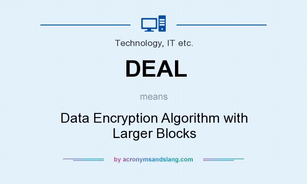 What does DEAL mean? It stands for Data Encryption Algorithm with Larger Blocks