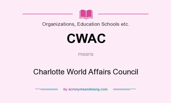 What does CWAC mean? It stands for Charlotte World Affairs Council