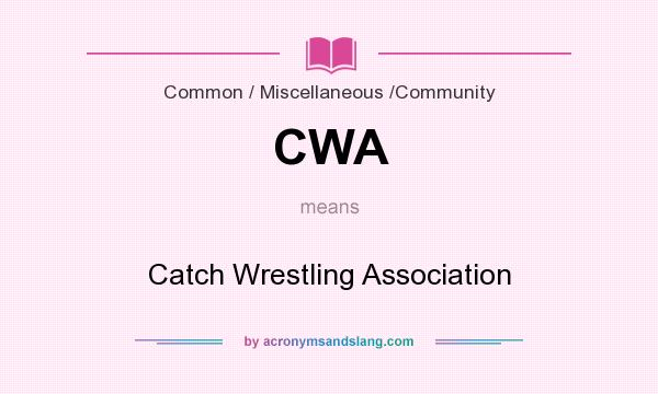 What does CWA mean? It stands for Catch Wrestling Association