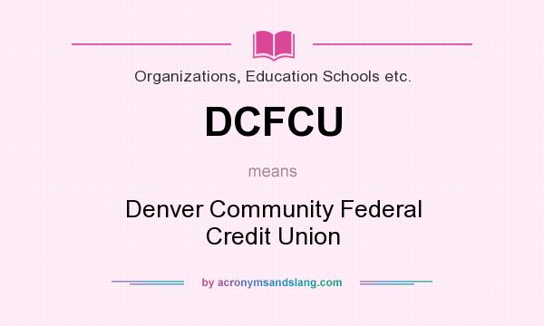 What does DCFCU mean? It stands for Denver Community Federal Credit Union