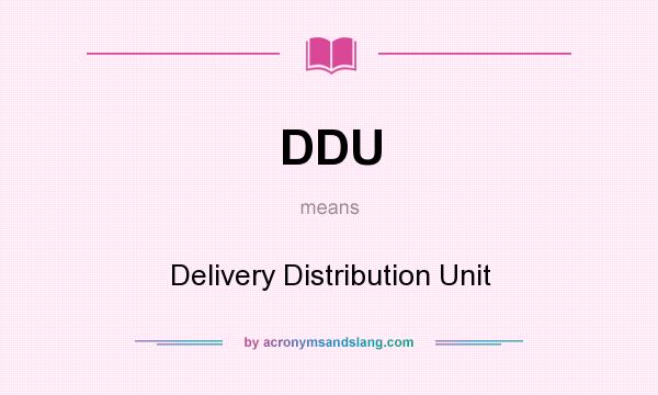What does DDU mean? It stands for Delivery Distribution Unit