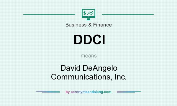 What does DDCI mean? It stands for David DeAngelo Communications, Inc.