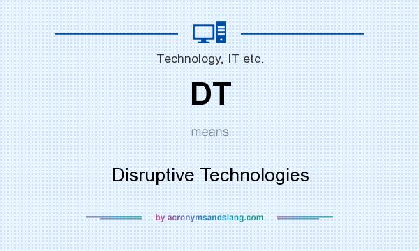 What does DT mean? It stands for Disruptive Technologies