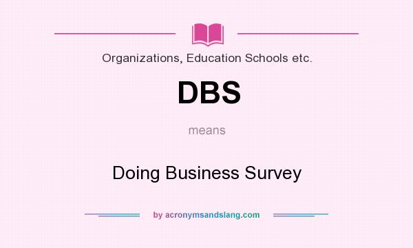 What does DBS mean? It stands for Doing Business Survey