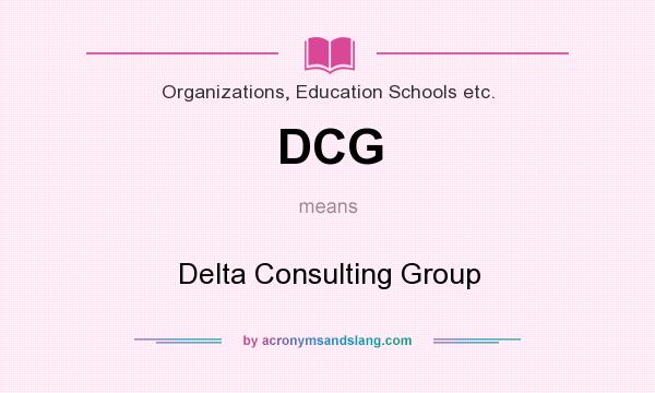 What does DCG mean? It stands for Delta Consulting Group