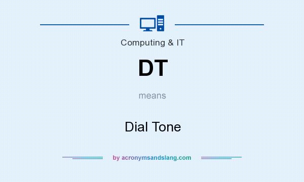 What does DT mean? It stands for Dial Tone