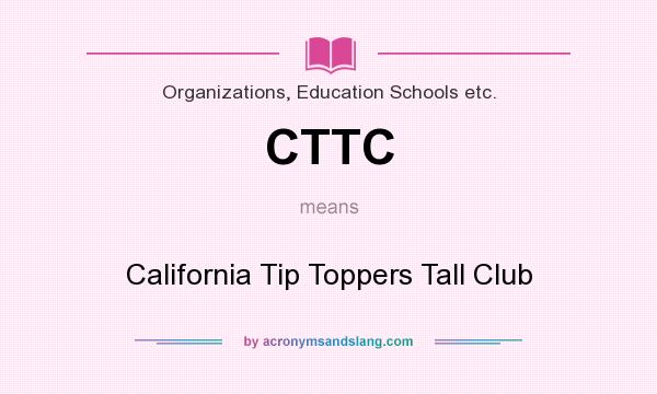 What does CTTC mean? It stands for California Tip Toppers Tall Club