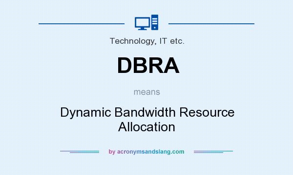What does DBRA mean? It stands for Dynamic Bandwidth Resource Allocation