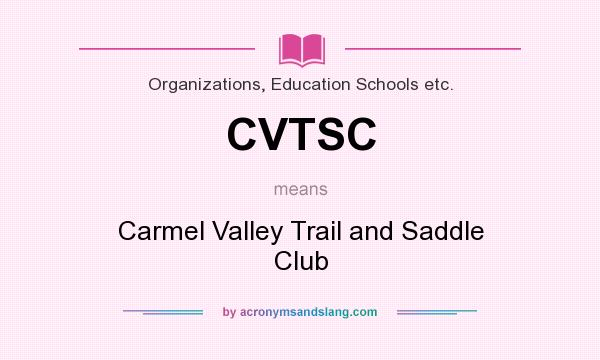 What does CVTSC mean? It stands for Carmel Valley Trail and Saddle Club