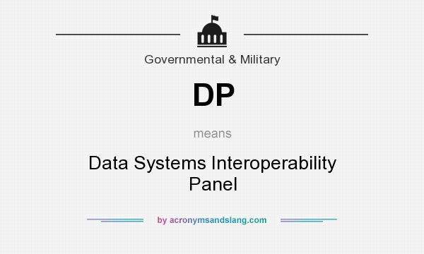 What does DP mean? It stands for Data Systems Interoperability Panel