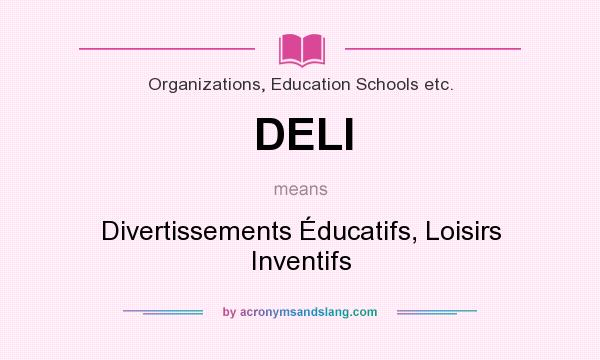 What does DELI mean? It stands for Divertissements Éducatifs, Loisirs Inventifs