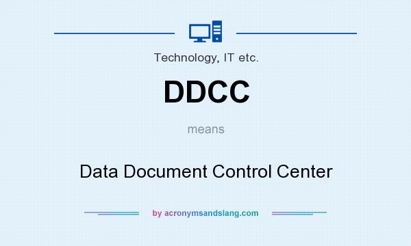 What does DDCC mean? It stands for Data Document Control Center