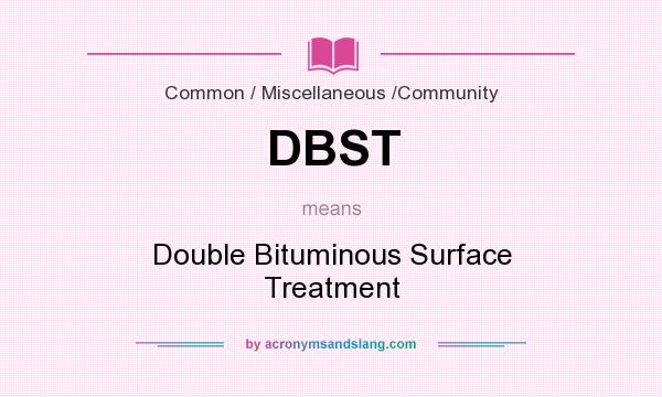 What does DBST mean? It stands for Double Bituminous Surface Treatment