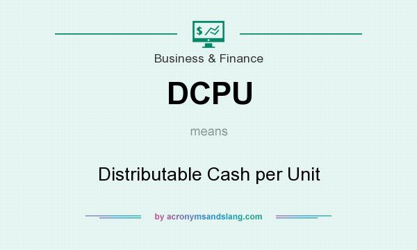 What does DCPU mean? It stands for Distributable Cash per Unit