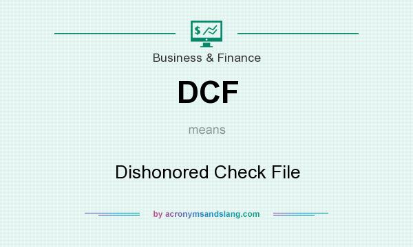 What does DCF mean? It stands for Dishonored Check File
