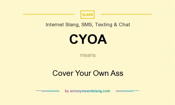 What does CYOA mean? It stands for Cover Your Own Ass