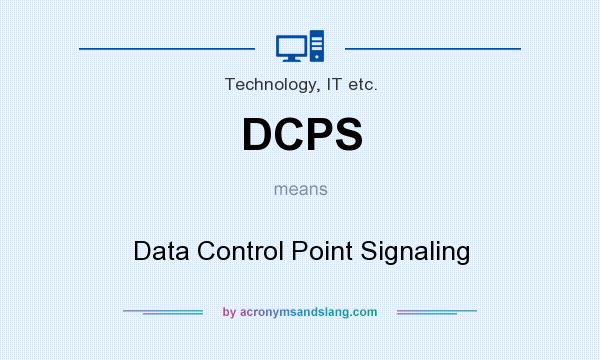 What does DCPS mean? It stands for Data Control Point Signaling